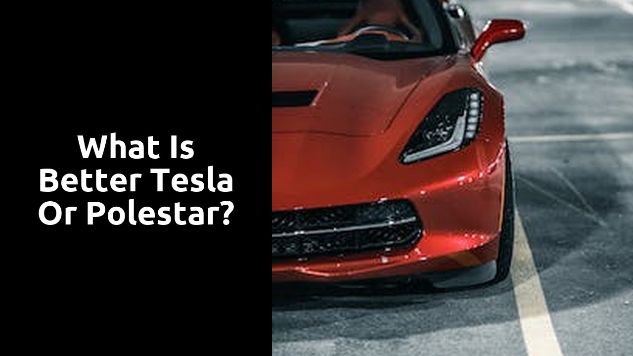 What is better Tesla or Polestar?